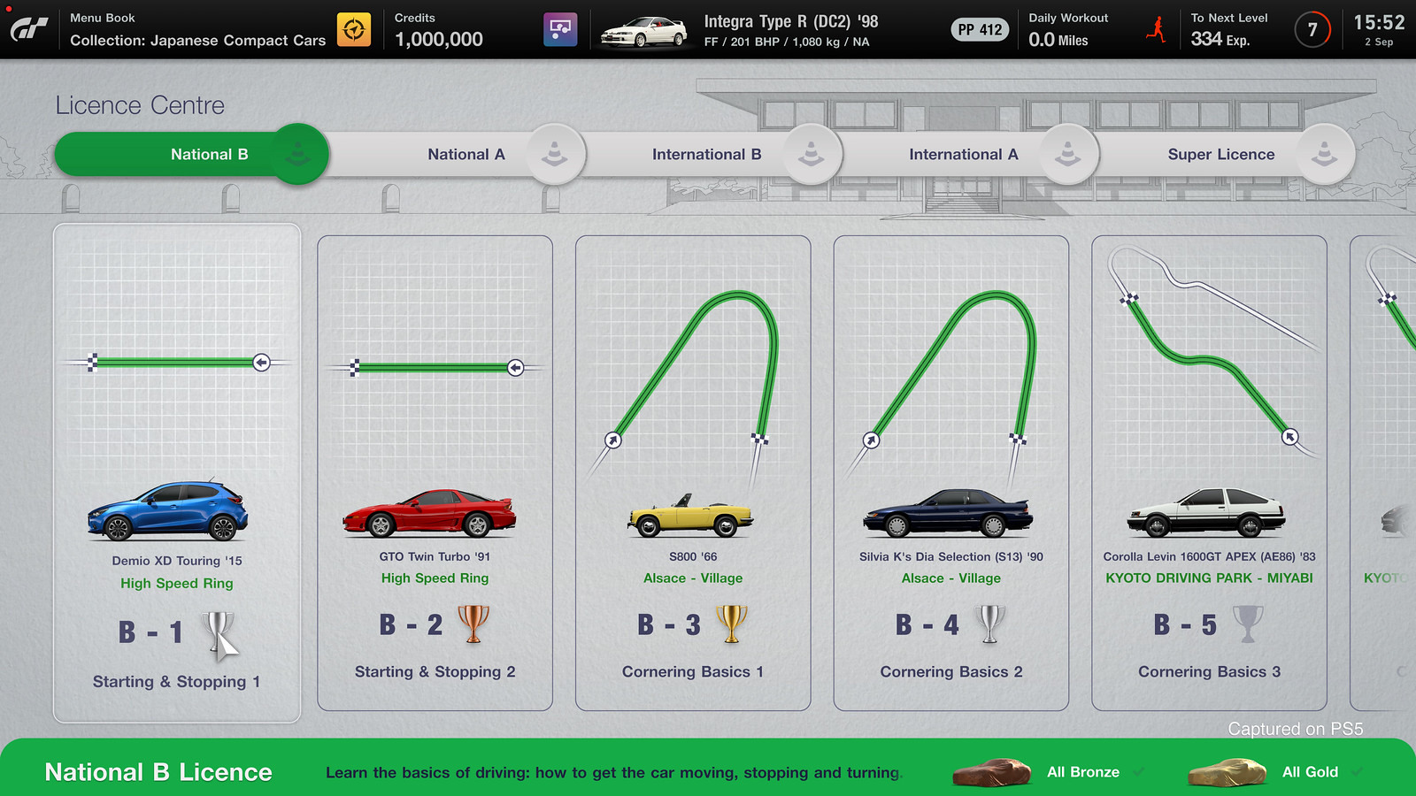 Menu BookCollection: Japanese Compact CarsCredits1,000,000Licence CentreIntegra Type R (C2) PP 412FF  201 BHP  1,080 kg / NADaily Workout MilesTo Next Level334 Exp715:522 SepNational BNational AInternational BInternational ASuper LicenceDemio XD Touring 15High Speed RingB1Starting & Stopping 1DGTO Twin Turbo 91High Speed RingB2800 66Alsace VillageSilvia Ks Dia Selection (S13) Alsace VillageCorolla Levin 1600GT APEX (AE86) 83KYOTO DRIVING PARK  MIYABIKYOTOB3B-4B-5Starting & Stopping 2Cornering Basics 1Cornering Basics 2Cornering Basics 3National B LicenceLearn the basics of driving: how to get the car moving, stopping and turning.All BronzeCaptured on PS5All Gold