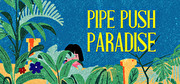 Pipe Push Paradise,Pipe Push Paradise