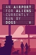 An Airport for Aliens Currently Run by Dogs,An Airport for Aliens Currently Run by Dogs