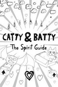 Catty & Batty: The Spirit Guide,Catty & Batty: The Spirit Guide
