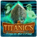 Titanic's: Keys to the Past,Titanic's: Keys to the Past