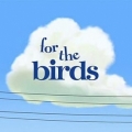 鳥！鳥！鳥！,For the Birds